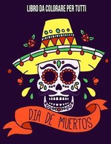 Dia De Los Muertos: Libro Da Colorare Per Tutti