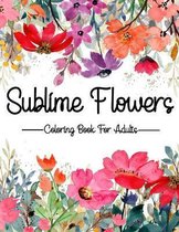 Sublime Flowers: Coloring Book For Adults