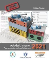 Autodesk Inventor 2021 Parametric design and iLogic for beginners
