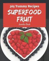 365 Yummy Superfood Fruit Recipes