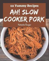 Ah! 111 Yummy Slow Cooker Pork Recipes