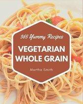 365 Yummy Vegetarian Whole Grain Recipes