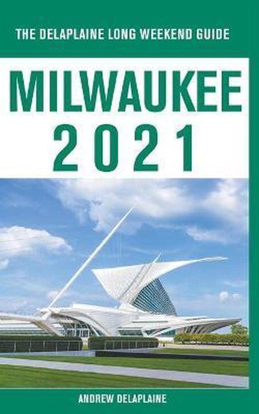 Milwaukee - The Delaplaine 2021 Long Weekend Guide - cover