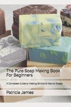 The Pure Soap Making Book For Beginners