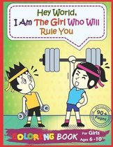 Hey World, I Am The Girl Who Will Rule You: A Big Coloring Book for Girls