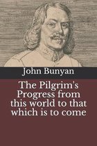 The Pilgrim's Progress from this world to that which is to come