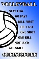 Volleyball Stay Low Go Fast Kill First Die Last One Shot One Kill Not Luck All Skill Christopher