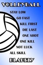 Volleyball Stay Low Go Fast Kill First Die Last One Shot One Kill Not Luck All Skill Blakely