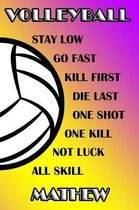 Volleyball Stay Low Go Fast Kill First Die Last One Shot One Kill Not Luck All Skill Mathew