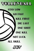 Volleyball Stay Low Go Fast Kill First Die Last One Shot One Kill Not Luck All Skill Joy