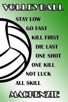 Volleyball Stay Low Go Fast Kill First Die Last One Shot One Kill Not Luck All Skill Mackenzie