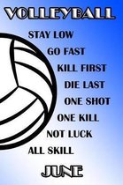 Volleyball Stay Low Go Fast Kill First Die Last One Shot One Kill Not Luck All Skill June