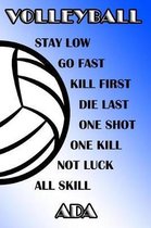 Volleyball Stay Low Go Fast Kill First Die Last One Shot One Kill Not Luck All Skill Ada