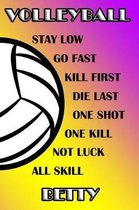 Volleyball Stay Low Go Fast Kill First Die Last One Shot One Kill Not Luck All Skill Betty