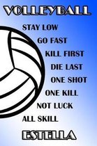 Volleyball Stay Low Go Fast Kill First Die Last One Shot One Kill Not Luck All Skill Estella