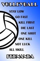Volleyball Stay Low Go Fast Kill First Die Last One Shot One Kill Not Luck All Skill Fernanda