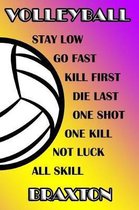 Volleyball Stay Low Go Fast Kill First Die Last One Shot One Kill Not Luck All Skill Braxton