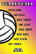 Volleyball Stay Low Go Fast Kill First Die Last One Shot One Kill Not Luck All Skill Ava