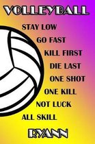Volleyball Stay Low Go Fast Kill First Die Last One Shot One Kill Not Luck All Skill Ryann