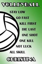 Volleyball Stay Low Go Fast Kill First Die Last One Shot One Kill Not Luck All Skill Christina