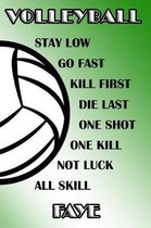 Volleyball Stay Low Go Fast Kill First Die Last One Shot One Kill Not Luck All Skill Faye