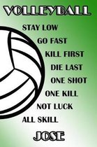 Volleyball Stay Low Go Fast Kill First Die Last One Shot One Kill Not Luck All Skill Jose