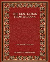 The Gentleman from Indiana - Large Print Edition