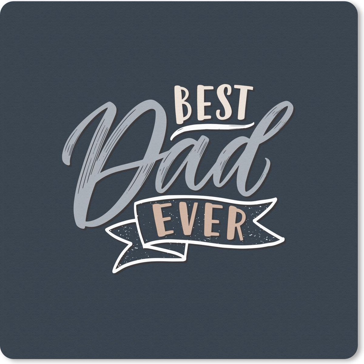 Muismat 30x30 cm - Mousepad Quotes - Spreuken - Vaderdag - Best dad ever - Muismatten