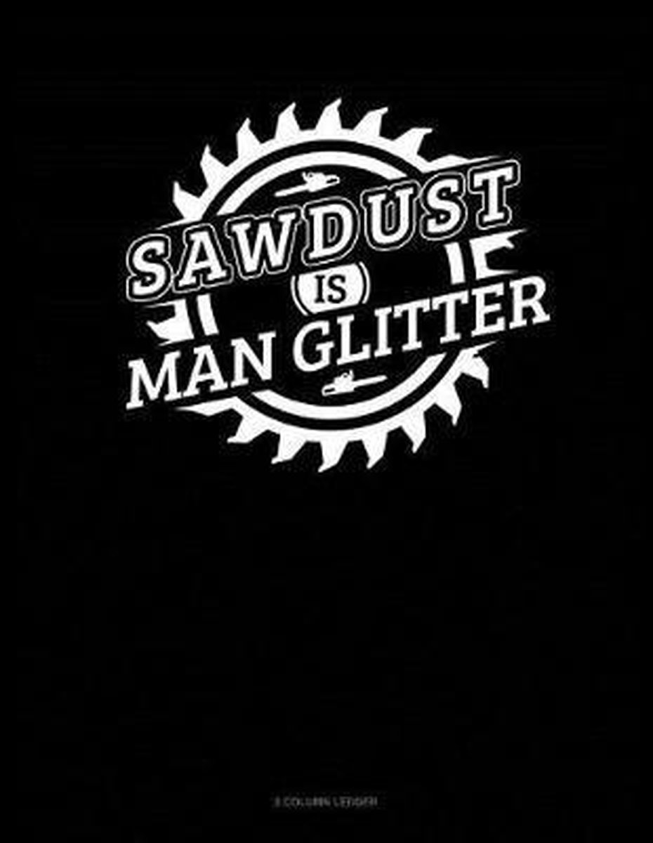3 Column Ledger- Sawdust Is Man Glitter - Jeryx Publishing