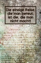 Die einzige Reise, die man bereut, ist die, die man nicht macht