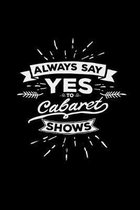 Always say yes to cabaret shows