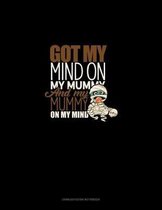 Got My Mind on My Mummy and My Mummy on My Mind