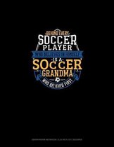 Behind Every Soccer Player Who Believes In Himself Is A Soccer Grandma Who Believed First