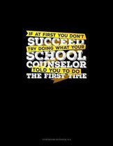 If At First You Don't Succeed Try Doing What Your School Counselor Told You To Do The First Time: Storyboard Notebook 1.85
