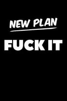 New Plan Fuck It