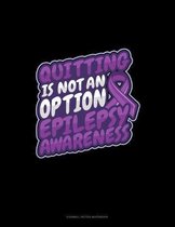 Quitting Is Not An Option Epilepsy Awareness