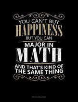 You Can't Buy Happiness But You Can Major In Math And That's Kind Of The Same Thing