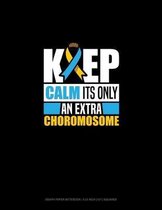 Keep Calm It's Only An Extra Chromosome