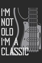 I'm not Old I'm a Classic