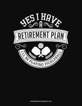 Yes I Have a Retirement Plan I'll Be Playing Pickleball: Storyboard Notebook 1.85