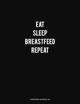 Eat Sleep Breastfeed Repeat: Storyboard Notebook 1.85