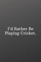 I'd Rather Be Playing Cricket.