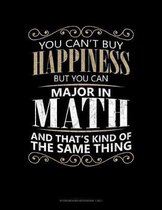You Can't Buy Happiness But You Can Major In Math And That's Kind Of The Same Thing: Storyboard Notebook 1.85