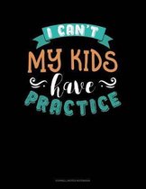I Can't My Kids Have Practice