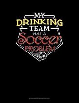 My Drinking Team Has A Soccer Problem: Storyboard Notebook 1.85