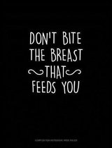 Don't Bite the Breast That Feeds You: Composition Notebook