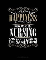 You Can't Buy Happiness But You Can Major In Nursing And That's Kind Of The Same Thing