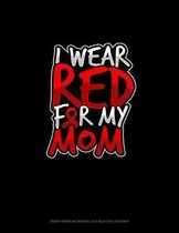 I Wear Red For My Mom