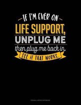 If I'm Ever on Life Support, Unplug Me Then Plug Me Back In. See If That Works.