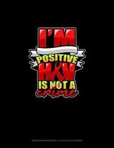 I'm Positive HIV Is Not A Crime